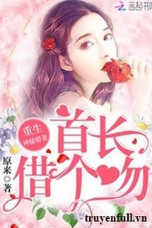 Truyện Trọng Sinh Thần Y Kiều Thê: Thủ Trưởng, Mượn Cái Hôn!