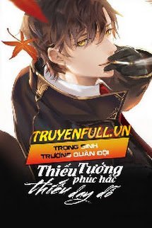 Truyện Trọng Sinh Trường Quân Đội: Thiếu Tướng Phúc Hắc, Thiếu Dạy Dỗ