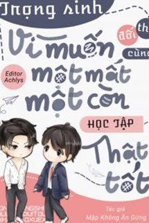 Truyện Trọng Sinh Vì Muốn Cùng Đối Thủ Một Mất Một Còn Học Tập Thật Tốt