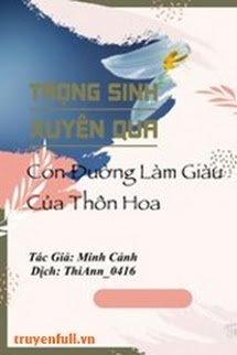 Truyện Trọng Sinh Xuyên Qua - Con Đường Làm Giàu Của Thôn Hoa