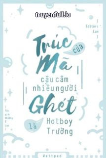 Truyện Trúc Mã Câm Mà Ai Cũng Ghét Là Hotboy Trường