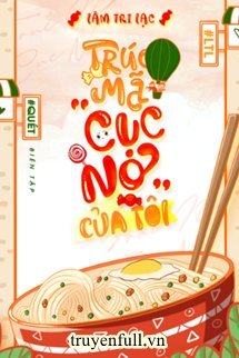 Truyện Trúc Mã “Cục Nợ” Của Tôi