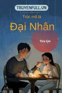 Truyện Trúc Mã Là Đại Nhân