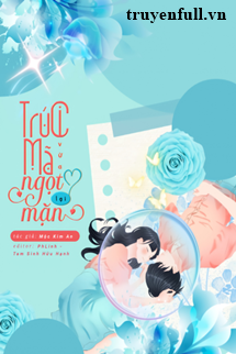 Truyện Trúc Mã Vừa Ngọt Lại Mặn