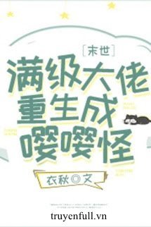 Truyện Trùm Mãn Cấp Trọng Sinh Thành Quái Khóc Sướt Mướt