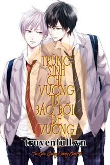 Truyện Trùng Sinh Chi Vương Tử Bảo Bối Đế Vương