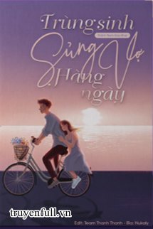 Truyện Trùng Sinh Sủng Vợ Hàng Ngày