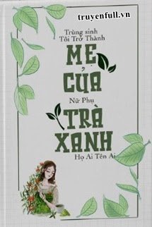 Truyện Trùng Sinh, Tôi Trở Thành Mẹ Của Nữ Phụ Trà Xanh