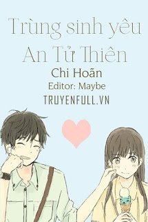Truyện Trùng Sinh Yêu An Tử Thiên