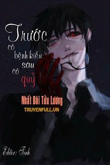 Truyện Trước Có Bệnh Kiều Sau Có Quỷ