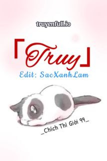 Truyện Truy - Chích Thì Giới 99