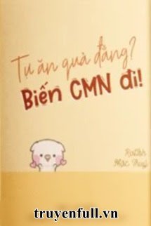 Truyện Tự Ăn Quả Đắng? Biến CMN Đi!