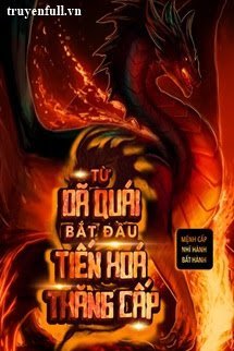 Truyện Từ Dã Quái Bắt Đầu Tiến Hóa Thăng Cấp