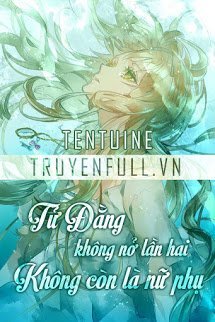 Truyện Tử Đằng Không Nở Lần Hai - Không Còn Là Nữ Phụ