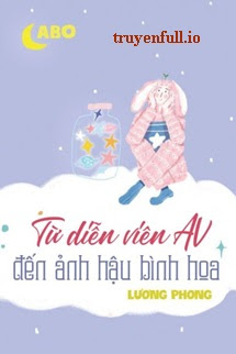Truyện Từ Diễn Viên AV Đến Ảnh Hậu Bình Hoa