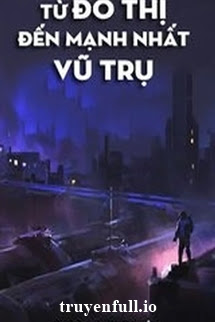 Truyện Từ Đô Thị Đến Mạnh Nhất Vũ Trụ