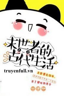 Truyện Từ Mạt Thế Xuyên Đến Cổ Đại Sinh Hoạt