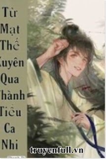 Truyện Từ Mạt Thế Xuyên Qua Thành Tiểu Ca Nhi
