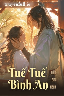 Truyện Tuế Tuế Bình An - Tiếu Giai Nhân