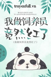 Truyện Tui, Gấu Trúc, Làm Nhân Viên Chăn Nuôi Thế Mà Lại Hot