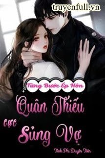 Truyện Từng Bước Ép Hôn: Quân Thiếu Cực Sủng Vợ