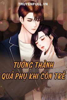 Truyện Tưởng Thành Quả Phụ Khi Còn Trẻ