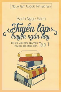Truyện Tuyển Tập Truyện Ngắn Bạch Ngọc Sách (Tập 1)