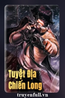 Truyện Tuyệt Địa Chiến Long
