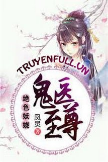 Truyện Tuyệt Sắc Quyến Rũ: Quỷ Y Chí Tôn (Thiên Y Phượng Cửu)