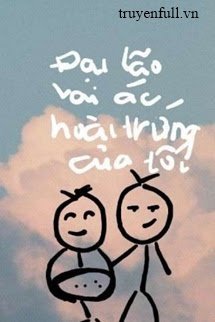Truyện Vai Ác Đại Lão Hoài Trứng Tôi