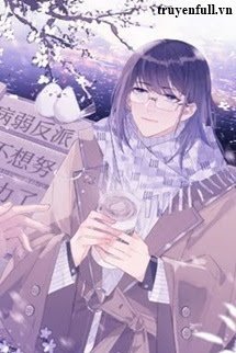 Truyện Vai Ác Ốm Yếu Không Muốn Cố Gắng Nữa