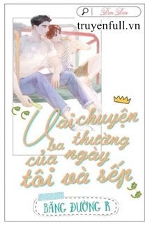 Truyện Vài Ba Chuyện Thường Ngày Của Tôi và Sếp