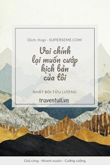 Truyện Vai Chính Lại Muốn Cướp Kịch Bản Của Tôi