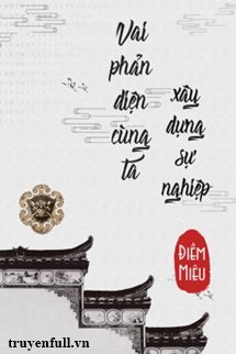 Truyện Vai Phản Diện Cùng Ta Xây Dựng Sự Nghiệp