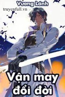 Truyện Vận May Đổi Đời