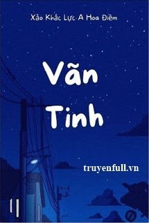 Truyện Vãn Tinh - Xảo Khắc Lực A Hoa Điềm