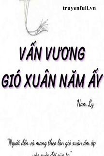 Truyện Vấn Vương Gió Xuân Năm Ấy