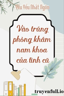 Truyện Vào Trúng Phòng Khám Nam Khoa Của Tình Cũ