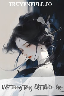 Truyện Vật Trong Tay Lật Thiên Hạ