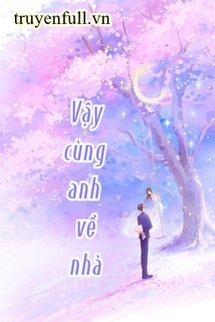Truyện Vậy Cùng Anh Về Nhà