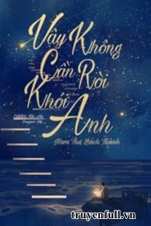 Truyện Vậy Thì Đừng Rời Khỏi Tôi Nữa