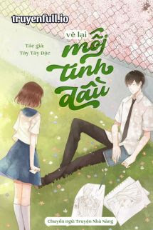 Truyện Vẽ Lại Mối Tình Đầu - Tây Tây Đặc