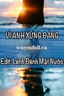Truyện Vì Anh Xứng Đáng