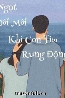 Truyện Vị Ngọt Đôi Môi Khi Con Tim Rung Động