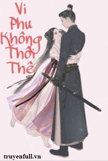 Truyện Vi Phu Không Hưu Thê