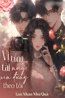 Truyện Vị Tổng Tài Này Xin Đừng Theo Tôi
