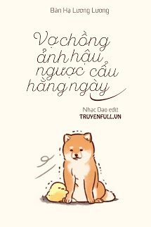Truyện Vợ Chồng Ảnh Hậu Ngược Cẩu Hằng Ngày