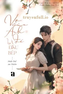 Truyện Vợ Của Ảnh Đế Là Đầu Bếp