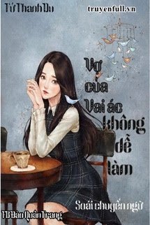 Truyện Vợ Của Vai Ác Không Dễ Làm