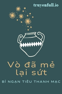 Truyện Vò Đã Mẻ Lại Sứt - Bỉ Ngạn Tiêu Thanh Mạc